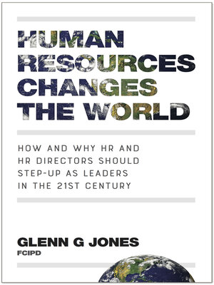 cover image of Human Resources Changes the World: How and Why HR and HR Directors Should Step-Up as Leaders in the 21st Century